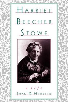 Harriet Beecher Stowe: A Life