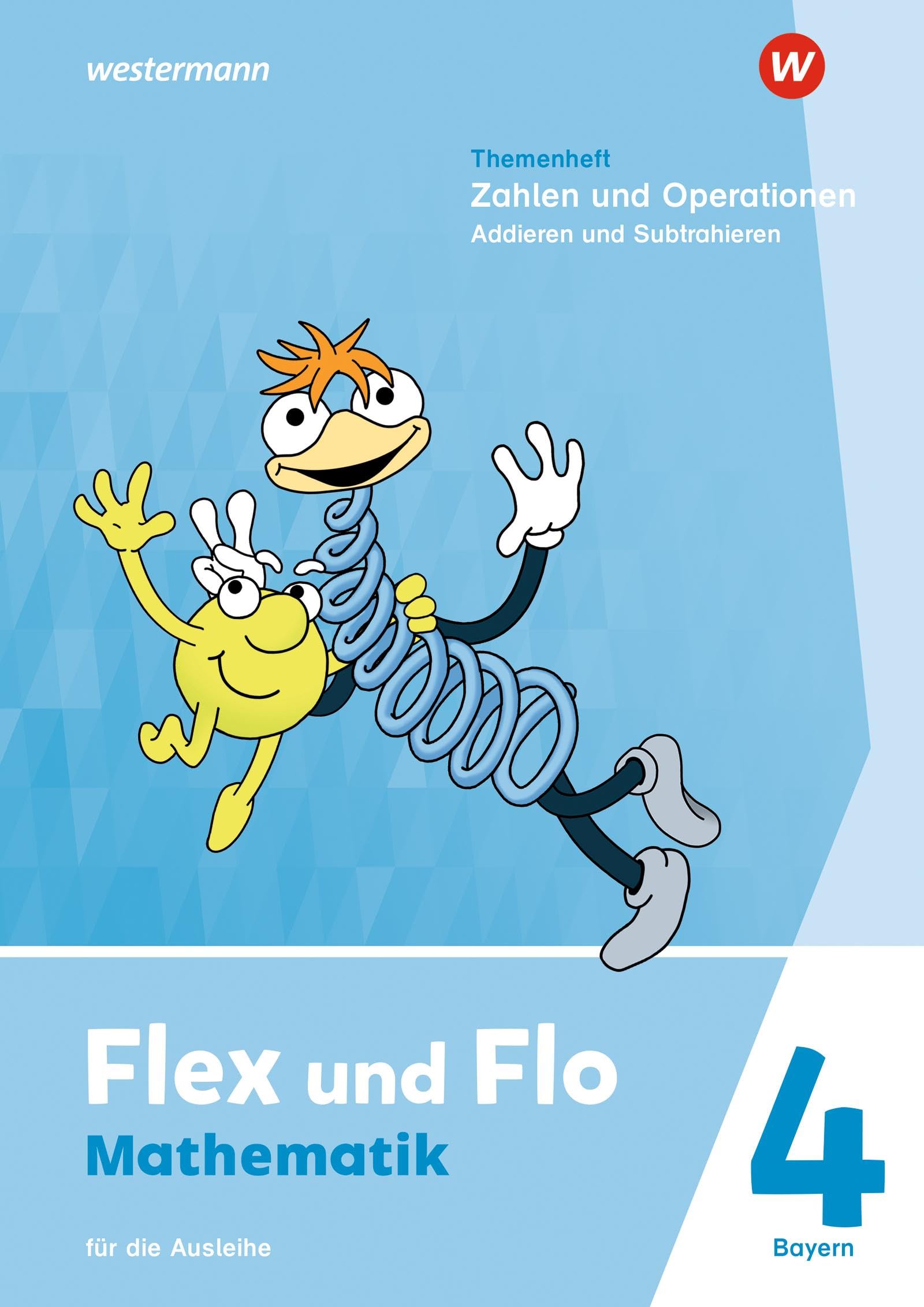 Flex und Flo - Ausgabe 2023 für Bayern: Themenheft Zahlen und Operationen: Addieren und Subtrahieren 4 Für die Ausleihe