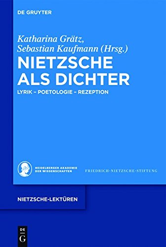 Nietzsche als Dichter: Lyrik - Poetologie - Rezeption (Nietzsche-Lektüren, Band 1)