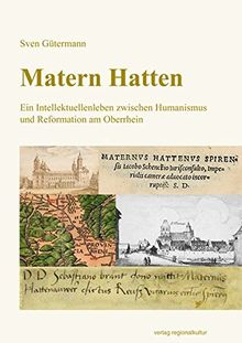 Matern Hatten: Ein Intellektuellenleben zwischen Humanismus und Reformation am Oberrhein