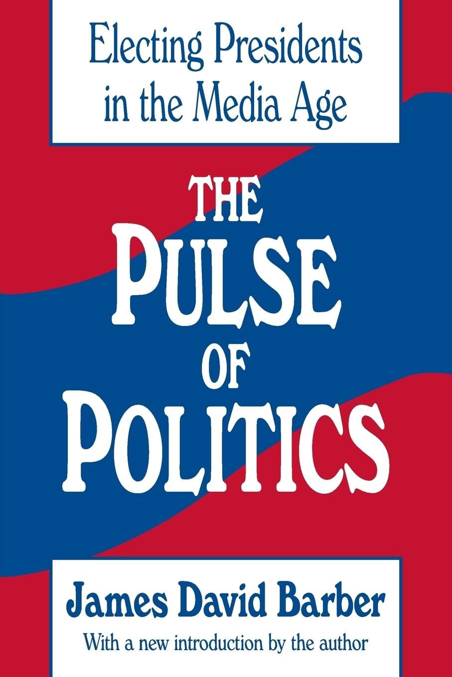 The Pulse of Politics: Electing Presidents in the Media Age