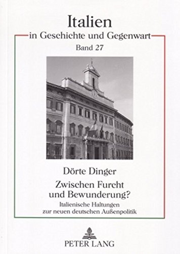 Zwischen Furcht und Bewunderung?: Italienische Haltungen zur neuen deutschen Außenpolitik (Italien in Geschichte und Gegenwart)