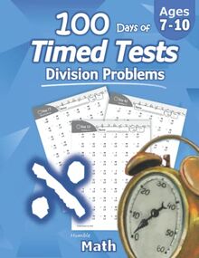 Humble Math - 100 Days of Timed Tests: Division: Grades 3-5, Math Drills, Digits 0-12, Reproducible Practice Problems: Division: Ages 8-10, Math ... Practice Problems, Grades 3-5, KS1