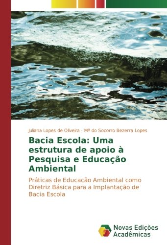 Bacia Escola: Uma estrutura de apoio à Pesquisa e Educação Ambiental: Práticas de Educação Ambiental como Diretriz Básica para a Implantação de Bacia Escola