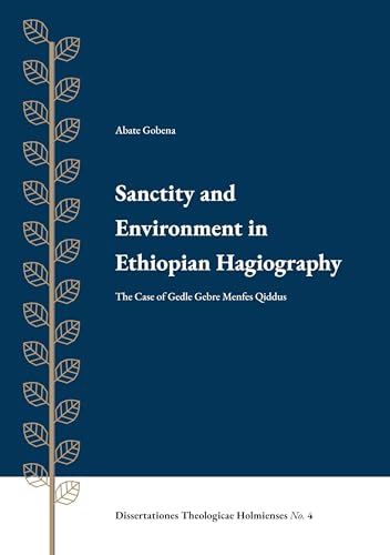 Sanctity and Environment in Ethiopian Hagiography: The Case of Gedle Gebre Menfes Qiddus