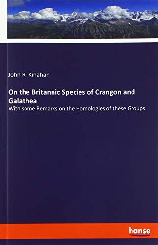On the Britannic Species of Crangon and Galathea: With some Remarks on the Homologies of these Groups