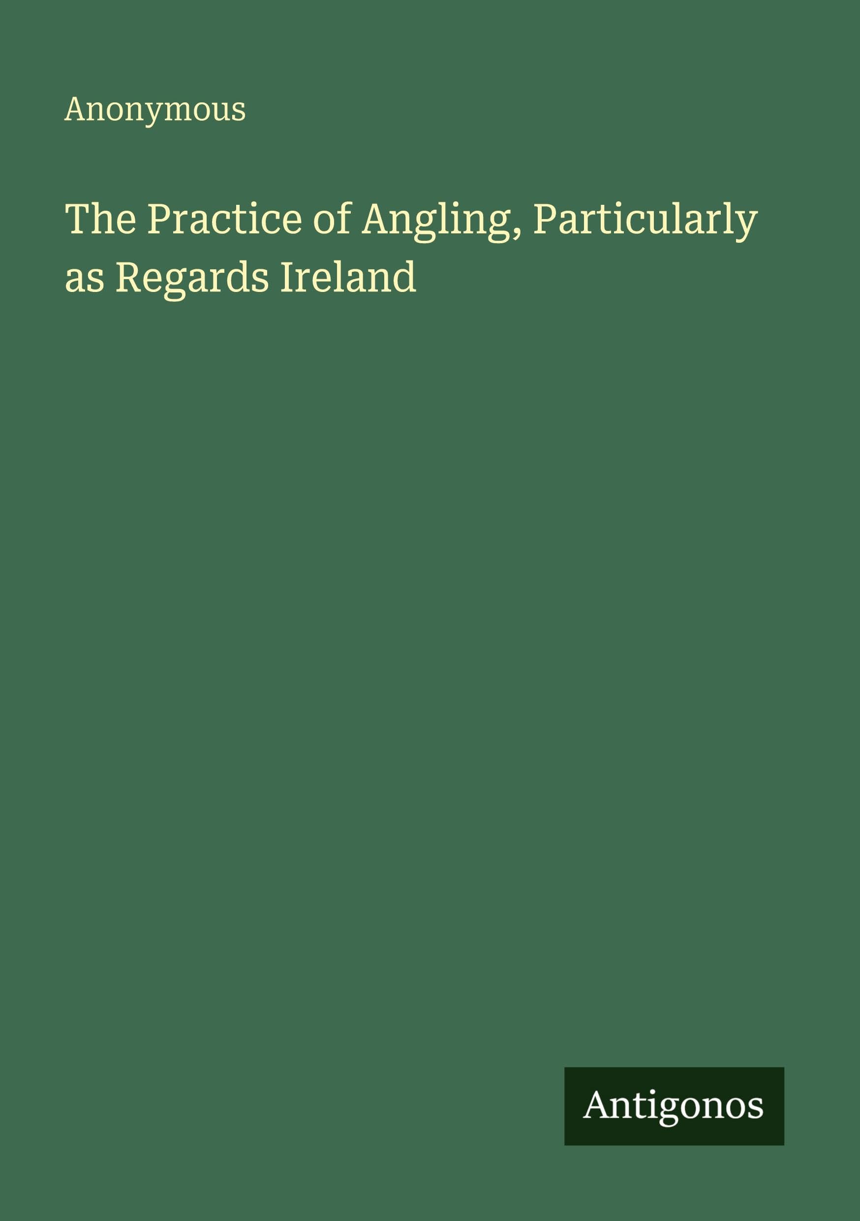 The Practice of Angling, Particularly as Regards Ireland
