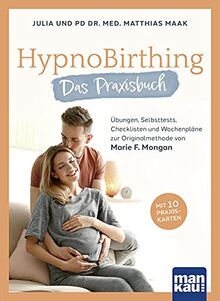 HypnoBirthing. Das Praxisbuch: Praxiswissen, Übungen, Checklisten und Wochenpläne zur Originalmethode von Marie F. Mongan. Mit 10 Praxiskarten