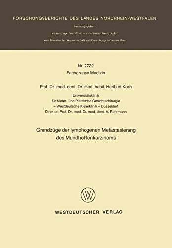 Grundzüge der Lymphogenen Metastasierung des Mundhöhlenkarzinoms (Forschungsberichte des Landes Nordrhein-Westfalen / Fachgruppe Medizin) (German ... Landes Nordrhein-Westfalen, 2722, Band 2722)