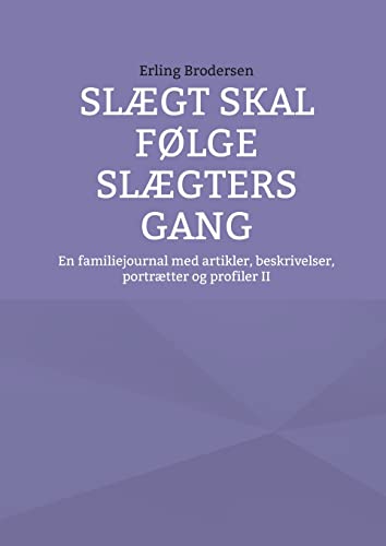 Slægt skal følge slægters gang: En familiejournal med artikler, beskrivelser, portrætter og profiler II
