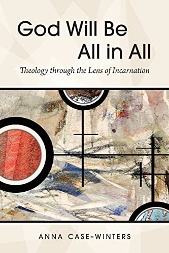 God Will Be All in All: Theology Through the Lens of Incarnation
