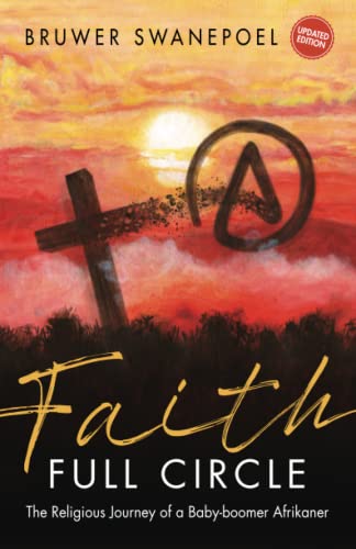 Faith: Full Circle: The Religious Journey of a Baby-Boomer Afrikaner