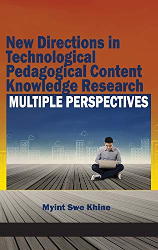 New Directions in Technological Pedagogical Content Knowledge Research: Multiple Perspectives (HC)