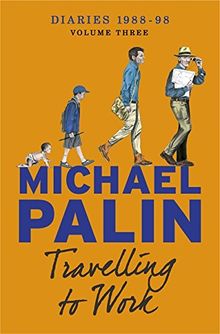 Travelling to Work: Diaries 1988-1998 (Palin Diaries 3)