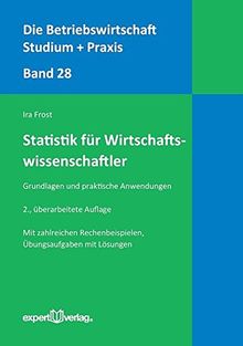 Statistik für Wirtschaftswissenschaftler: Grundlagen und praktische Anwendungen (Die Betriebswirtschaft. Studium und Praxis)