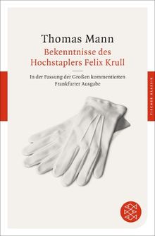 Bekenntnisse des Hochstaplers Felix Krull: In der Fassung der Großen kommentierten Frankfurter Ausgabe (Fischer Klassik)