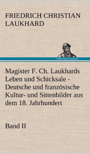 Magister F. Ch. Laukhards Leben und Schicksale - Band II: Deutsche und französische Kultur- und Sittenbilder aus dem 18. Jahrhundert