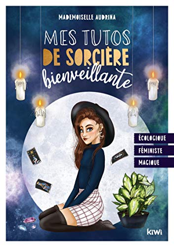 Mes Tutos De Sorcière Bienveillante : Féministe, écologique, Magique (kiwi)