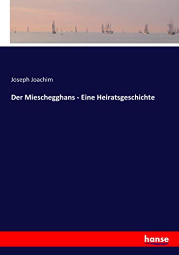 Der Mieschegghans - Eine Heiratsgeschichte
