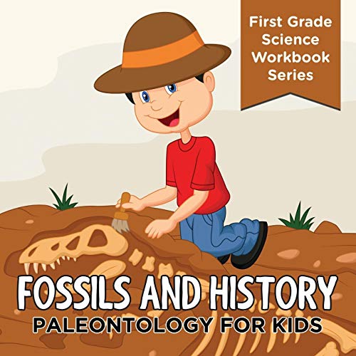 Baby Professor Fossils And History, Paleontology For Kids (First Grade Science Workbook Series)