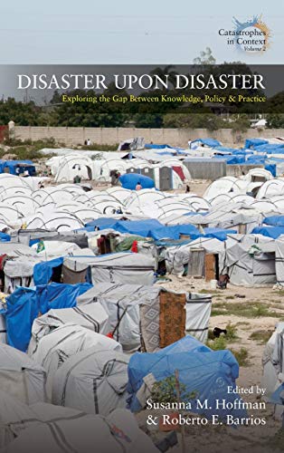 Disaster Upon Disaster: Exploring the Gap Between Knowledge, Policy and Practice (Catastrophes in Context, Band 2)