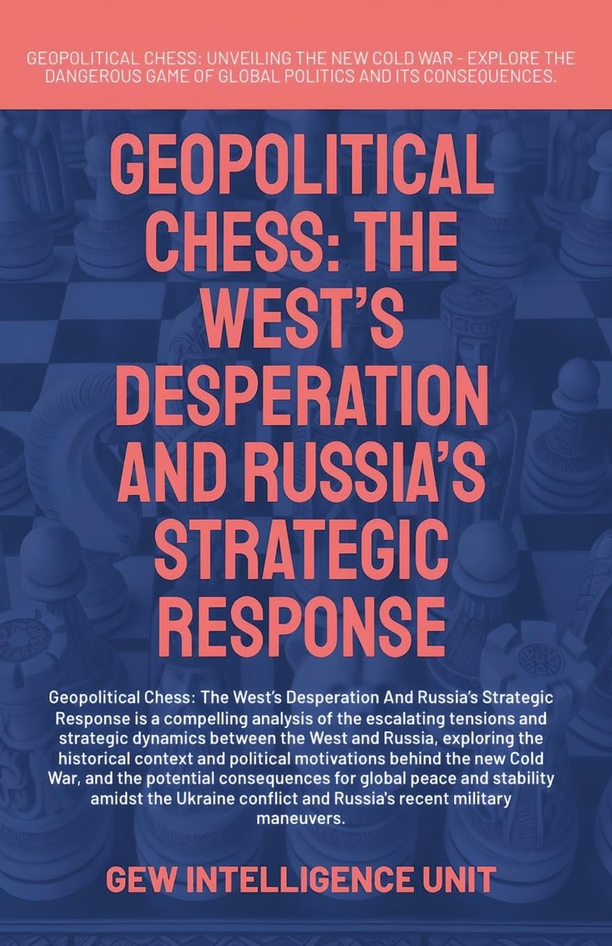 Geopolitical Chess: The West’s Desperation And Russia’s Strategic Response (Geopolitics)
