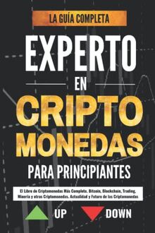 Experto en Criptomonedas Para Principiantes - El Libro de Criptomonedas Más Completo. Bitcoin, Blockchain, Trading, Minería y otras Criptomonedas. ... (Criptomonedas, Bitcoin, Blockchain, Band 2)