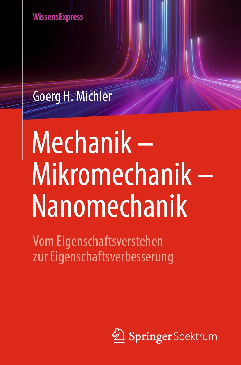 Mechanik – Mikromechanik – Nanomechanik: Vom Eigenschaftsverstehen zur Eigenschaftsverbesserung (essentials)