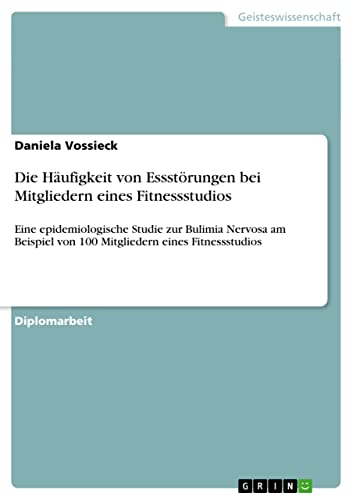 Die Häufigkeit von Essstörungen bei Mitgliedern eines Fitnessstudios: Eine epidemiologische Studie zur Bulimia Nervosa am Beispiel von 100 Mitgliedern eines Fitnessstudios