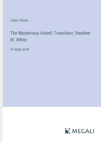 The Mysterious Island; Translator, Stephen W. White: in large print