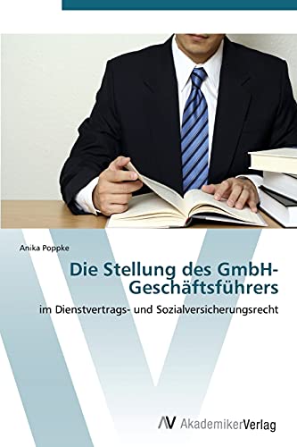 Die Stellung des GmbH-Geschäftsführers: im Dienstvertrags- und Sozialversicherungsrecht
