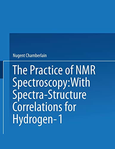 The Practice of Nmr Spectroscopy: With Spectra-Structure Correlations For Hydrogen-1
