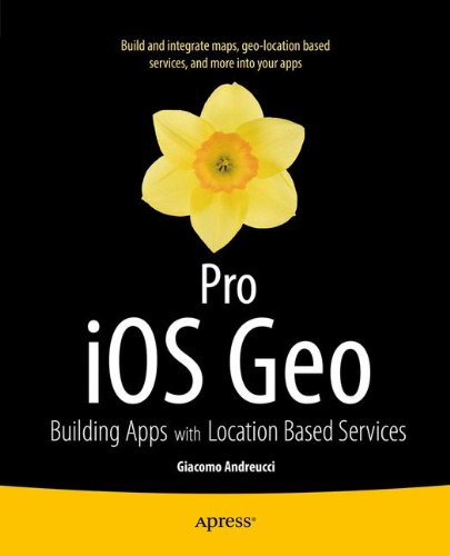 Pro iOS Geo: Building Apps with Location Based Services (Professional Apress)