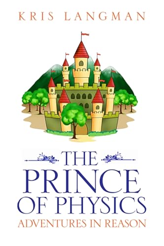 The Prince of Physics (Logic to the Rescue)