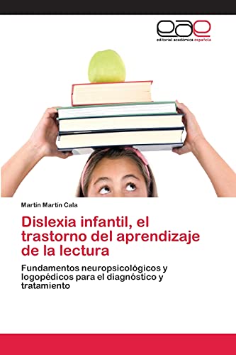 Dislexia infantil, el trastorno del aprendizaje de la lectura: Fundamentos neuropsicológicos y logopédicos para el diagnóstico y tratamiento