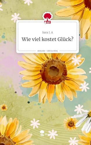 Wie viel kostet Glück?. Life is a Story - story.one