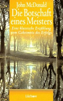 Die Botschaft eines Meisters. Eine klassische Erzählung vom Geheimnis des Erfolgs