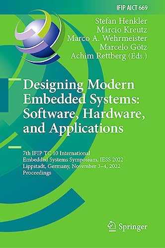 Designing Modern Embedded Systems: Software, Hardware, and Applications: 7th IFIP TC 10 International Embedded Systems Symposium, IESS 2022, ... and Communication Technology, 669, Band 669)