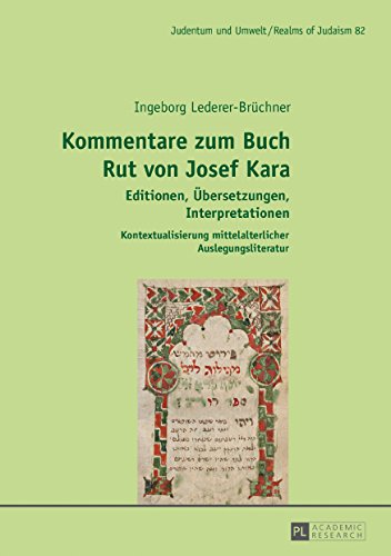 Judentum und Umwelt / Realms of Judaism: Kommentare zum Buch Rut von Josef Kara: Editionen, Übersetzungen, Interpretationen. Kontextualisierung mittelalterlicher Auslegungsliteratur