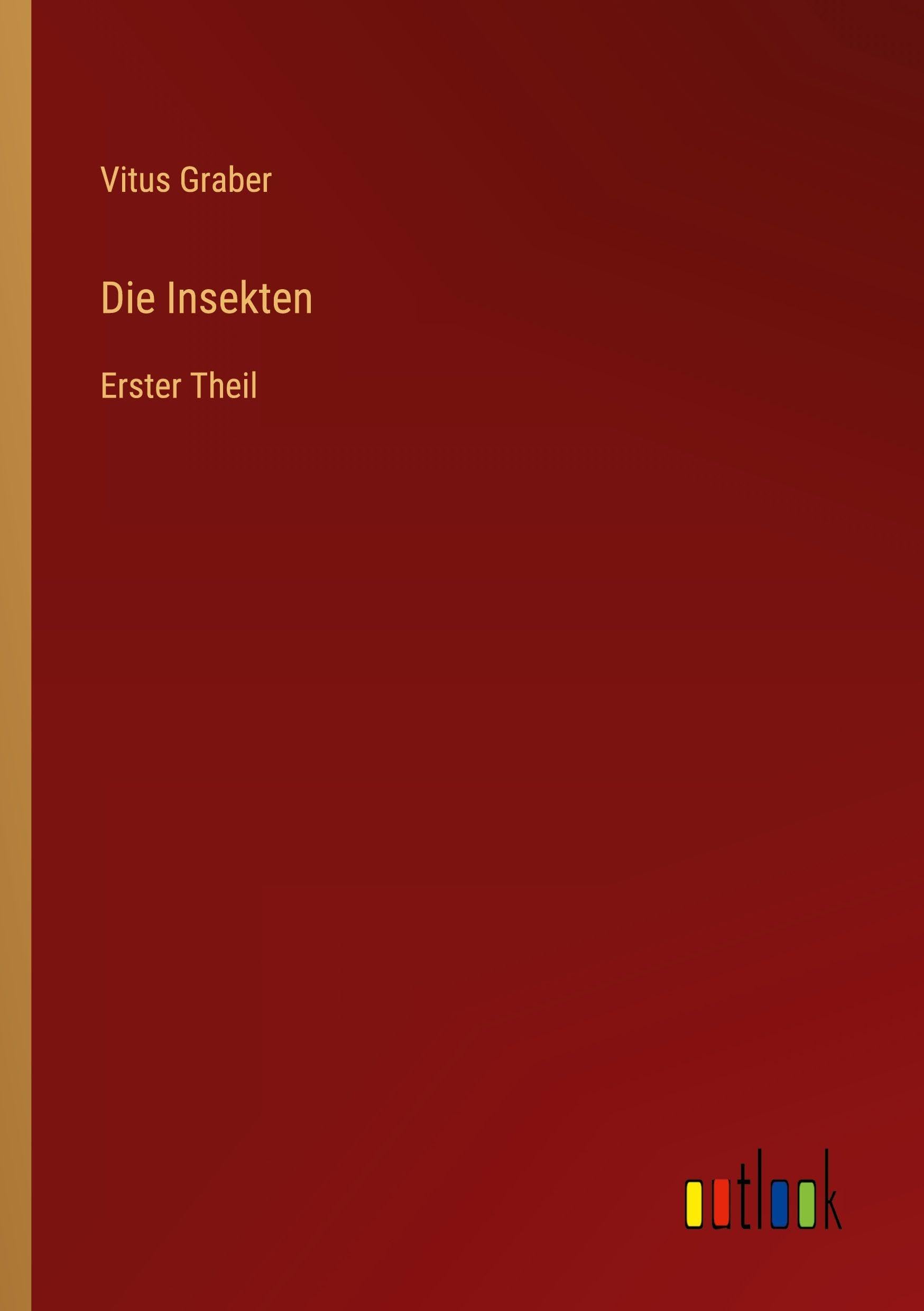 Die Insekten: Erster Theil