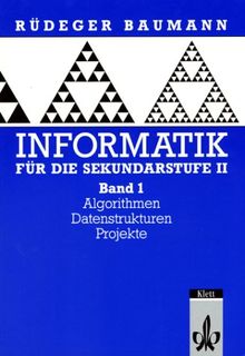 Informatik für die Sekundarstufe II, Bd.1, Algorithmen, Datenstrukturen, Projekte