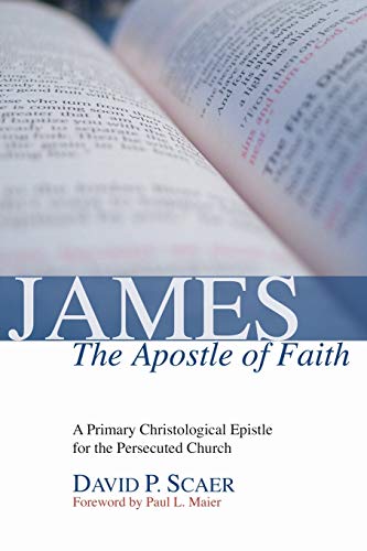 James, the Apostle of Faith: A Primary Christological Epistle for the Persecuted Church