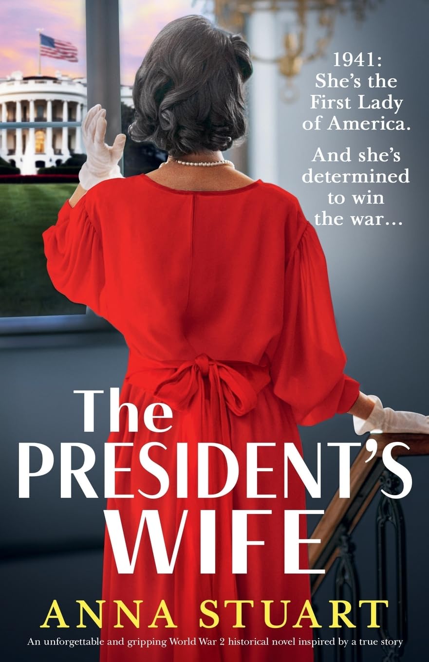 The President's Wife: An unforgettable and gripping World War 2 historical novel inspired by a true story