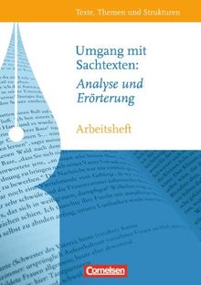 Texte, Themen und Strukturen - Arbeitshefte - Abiturvorbereitung - Themenhefte: Umgang mit Sachtexten: Analyse und Erörterung: Arbeitsheft mit ... Zu den aktuellen Abituranforderungen