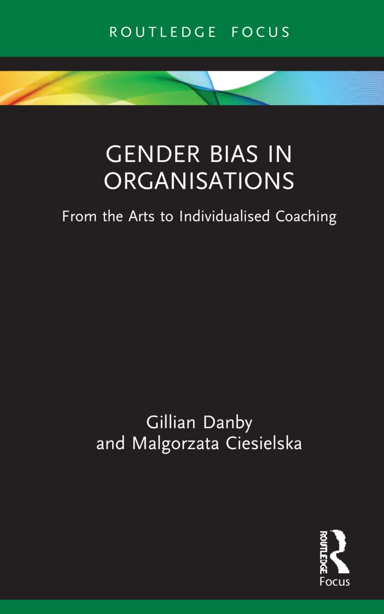 Gender Bias in Organisations: From the Arts to Individualised Coaching (Routledge Focus on Business and Management)
