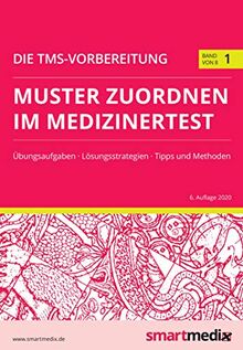 Die TMS-Vorbereitung 2021 Band 1: Muster zuordnen im Medizinertest mit Übungsaufgaben, Lösungsstrategien, Tipps und Methoden (Übungsbuch für den Test für Medizinische Studiengänge)