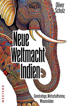 Neue Weltmacht Indien: Geostratege, Wirtschaftsriese, Wissenslabor