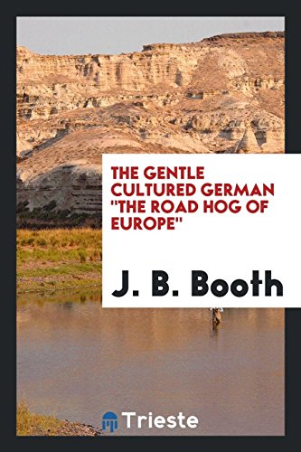 The gentle cultured German The road hog of Europe