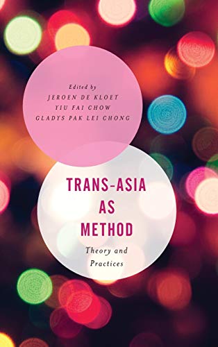Trans-Asia as Method: Theory and Practices (Asian Cultural Studies: Transnational and Dialogic Approaches)