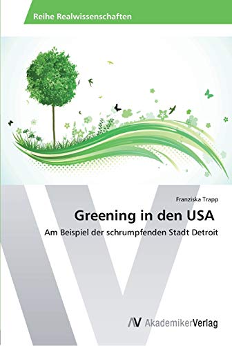 Greening in den USA: Am Beispiel der schrumpfenden Stadt Detroit